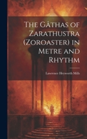 The Gâthas of Zarathustra (Zoroaster) in Metre and Rhythm 1021172871 Book Cover