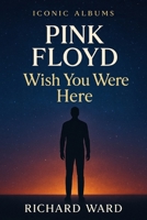 Iconic Albums - Pink Floyd - Wish You Were Here B0FRS14X8G Book Cover