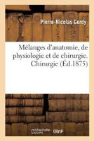 Mélanges d'anatomie, de physiologie et de chirurgie. Chirurgie (Sciences) 2013695845 Book Cover