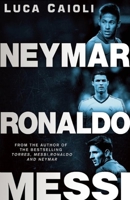 Neymar, Ronaldo, Messi 1906850704 Book Cover