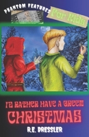 I'd Rather Have a Green Christmas (Phantom Features) B0CQHKC84P Book Cover