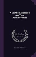 A Southern Woman's War Time Reminiscences 1502316234 Book Cover