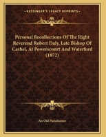 Personal Recollections Of The Right Reverend Robert Daly, Late Bishop Of Cashel, At Powerscourt And Waterford 1164822888 Book Cover