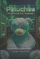 PELUCHES: AVENTURAS ENCRIPTADAS (Spanish Edition) B0GWLT24Y5 Book Cover