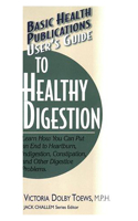 Users Guide to Healthy Digestion: Learn How You Can Put an End to Heartburn, Indigestion, Constipation, and Other Digestive Problems (Basic Health Publications User's Guide) 1591200857 Book Cover