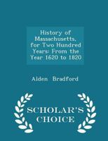 History of Massachusetts, for Two Hundred Years: From the Year 1620 to 1820 1018908404 Book Cover