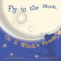 Fly to the Moon on a Witch's Broom 1478723068 Book Cover