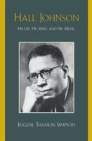 Hall Johnson: His Life, His Spirit, and His Music 0810860384 Book Cover