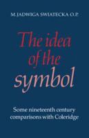 The Idea of the Symbol: Some Nineteenth Century Comparisons with Coleridge 0521223628 Book Cover
