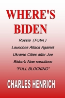 WHERE'S BIDEN: Russia (Putin) Launches Attack Against Ukraine Cities after Joe Biden's New sanctions "FULL BLOCKING" B09TDZ93C1 Book Cover