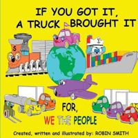 If You Got It, a Truck Brought It. 1643161539 Book Cover