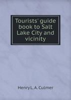 Tourists' Guide Book to Salt Lake City and Vicinity 1359262202 Book Cover