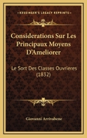 Considerations Sur Les Principaux Moyens D'Ameliorer: Le Sort Des Classes Ouvrieres (1832) 1141023237 Book Cover