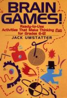 Brain Games!: Ready-to-Use Activities That Make Thinking Fun for Grades 6 - 12 (J-B Ed: Ready-to-Use Activities) 0876281870 Book Cover