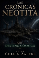 Las Crónicas Neotita Parte I: Destino Cósmico (Spanish Edition) B0HDTTTY4K Book Cover