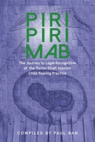 Piri Piri Mab: The Journey to Legal Recognition of the Torres Strait Islander Child Rearing Practice 0645664405 Book Cover