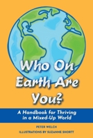 Who On Earth Are You?: A Handbook for Thriving in a Mixed-Up World 1098313488 Book Cover