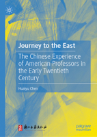 Journey to the East: The Chinese Experience of American Professors in the Early Twentieth Century 981921081X Book Cover