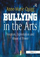 Bullying in the Arts: Vocation, Exploitation and Abuse of Power 1138895040 Book Cover