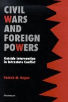 Civil Wars and Foreign Powers: Outside Intervention in Intrastate Conflict 0472088769 Book Cover