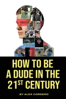 How To Be a Dude In The 21st Century B0DPBC4PSZ Book Cover