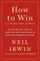 How to Win in a Winner-Take-All World: The Definitive Guide to Adapting and Succeeding in High-Performance Careers 1250176271 Book Cover