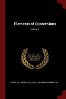 Elements of Quaternions; Volume 1 1016212429 Book Cover