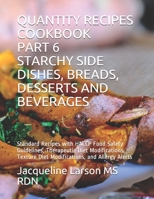 QUANTITY RECIPES COOKBOOK PART 6 STARCHY SIDE DISHES, BREADS, DESSERTS AND BEVERAGES: Standard Recipes with HACCP Food Safety Guidelines, Therapeutic ... Allergy Alerts B08NF1R1DM Book Cover