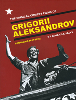 The Musical Comedy Films of Grigorii Aleksandrov: Laughing Matters 1841502820 Book Cover