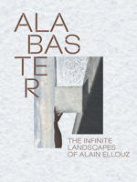 Alabaster: The Infinite Landscape of Alain Ellouz 1419790625 Book Cover