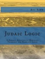 Judaic logic: A formal analysis of Biblical, Talmudic and rabbinic logic 1495200108 Book Cover