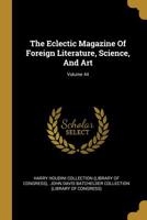 The Eclectic Magazine of Foreign Literature, Science, and Art; Volume 44 1010546643 Book Cover