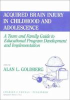 Acquired Brain Injury In Childhood And Adolescence: A Team and Family Guide to Educational Program Development and Implementation 0398065896 Book Cover