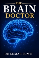 The Brain Doctor: Neuroscience Secrets to Sharpen Memory, Improve Focus & Unlock Brain Power (Doctor Clinical Series) B0H1SX81SH Book Cover