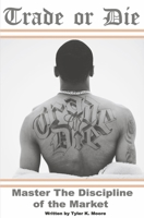 Trade or Die: Master The Discipline of The Market 166787229X Book Cover