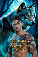 LIÉE PAR LA MARQUE DE L’ALPHA: Une Romance Paranormale de Loups Métamorphes et d’Âmes Sœurs (Les Âmes Sœurs des Loups et les Cœurs Alpha: Une série de romance avec des loups-garous) (French Edition) B0GKWV4H4J Book Cover