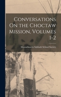 Conversations on the Choctaw Mission, Volumes 1-2 - Primary Source Edition B0BRBN3HB9 Book Cover