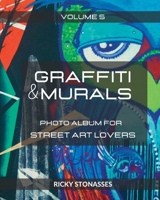GRAFFITI and MURALS #5: Photo album for Street Art Lovers - Volume n.5 B0CBFH66J7 Book Cover