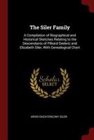 The Siler Family: A Compilation of Biographical and Historical Sketches Relating to the Descendants of Plikard Dederic and Elizabeth Siler, With Genealogical Chart 1015419291 Book Cover