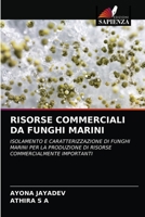 RISORSE COMMERCIALI DA FUNGHI MARINI: ISOLAMENTO E CARATTERIZZAZIONE DI FUNGHI MARINI PER LA PRODUZIONE DI RISORSE COMMERCIALMENTE IMPORTANTI 6203159018 Book Cover