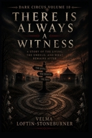 There Is Always a Witness- A Story of the Living, the Unheld, and What Remains After:: Dark Circus Volume 10 B0H151KT81 Book Cover