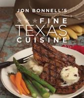 Jon Bonnell's Fine Texas Cuisine 1423605233 Book Cover