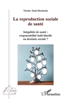 La reproduction sociale de santé: Inégalités de santé : responsabilités individuelle ou destinée sociale ? (Sciences Et Société) (French Edition) 2343187010 Book Cover