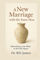 A New Marriage with the Same Man: Rebuilding Love After It All Falls Apart B0FGNW9J5C Book Cover
