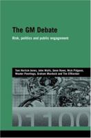The GM Debate: Risk, Politics and Public Engagement 0415393221 Book Cover