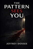 The Pattern Sees You: By the time you see it, it sees you. B0GXL11ZZK Book Cover