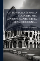 Un Sepolcro Etrusco Scoperto Nel Giardino Margherita Presso Bologna ... 114971624X Book Cover