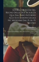 Istoria De' Feudi Del Regno Delle Due Sicilie Di Qua Dal Faro Intorno Alle Successioni Legali Ne' Medesimi Dal 15. Al 19. Secolo: -continuata Da ... Fasc. 1, 2, Volume 3... 101645385X Book Cover