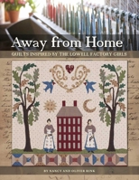 Away from Home: Quilts Inspired by the Lowell Factory Girls 1611690420 Book Cover