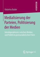 Medialisierung der Parteien, Politisierung der Medien: Interdependenzen zwischen Medien und Politik im postsozialistischen Polen 3658036079 Book Cover